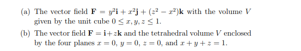 A The Vector Field F Y I X J 22 X K With The Volume V Given By The Unit Cube 0 X Y Z 1 B The Vector 1