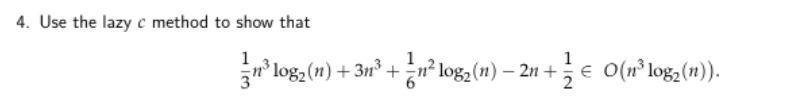 4 Use The Lazy C Method To Show That 1 1 3x Log N 31 Zu Log N 2n 0 U Log N E No N 1 2 1