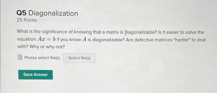 Q5 Diagonalization 25 Points What Is The Significance Of Knowing That A Matrix Is Diagonalizable Is It Easier To Solve 1