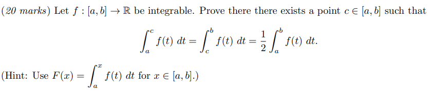 Let F A B R Be Integrable Prove There There Exists A Point C A B Such That C A F T Dt B C F T Dt 1 1