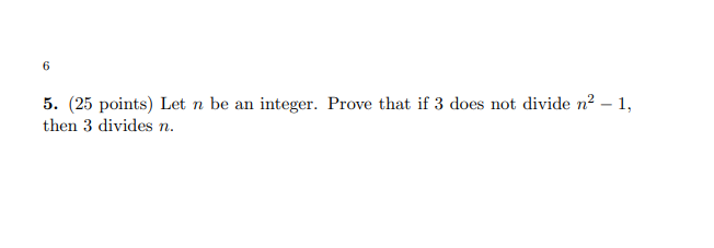 6 5 25 Points Let N Be An Integer Prove That If 3 Does Not Divide N 1 Then 3 Divides N 1