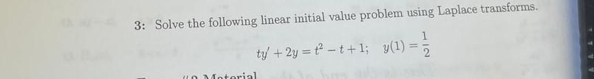 3 Solve The Following Linear Initial Value Problem Using Laplace Transforms 1 Ty 2y T T 1 Y 1 Material 1