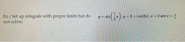 Y Sin B Set Up Integrals With Proper Limits But Do Not Solve Cos 2a 0 And 2 8 1