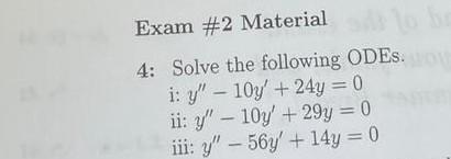 Exam 2 Material 4 Solve The Following Odes I Y 10y 24y 0 Ii Y 10y 29y 0 Iii Y 56y 14y 0 1