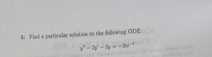5 Find A Particular Solution To The Following Ode Y 2y 3y 3te 1