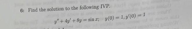 6 Find The Solution To The Following Ivp Y 4y 8y Sin D Y 0 1 7 0 1 1