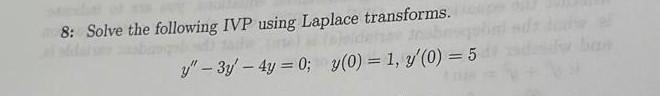 8 Solve The Following Ivp Using Laplace Transforms Y 3y 4y 0 Y 0 1 7 0 5 1