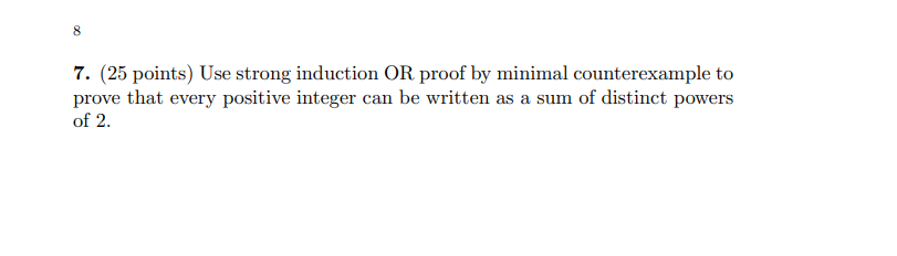 8 7 25 Points Use Strong Induction Or Proof By Minimal Counterexample To Prove That Every Positive Integer Can Be Wri 1