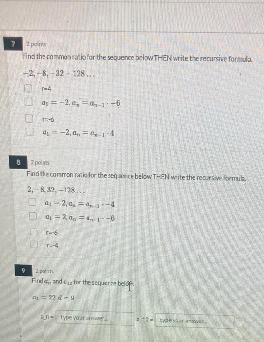 7 2 Points Find The Common Ratio For The Sequence Below Then Write The Recursive Formula 2 8 32 128 R 4 Ar 1