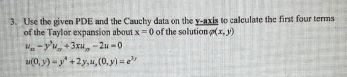 3 Use The Given Pde And The Cauchy Data On The Y Axis To Calculate The First Four Terms Of The Taylor Expansion About X 1