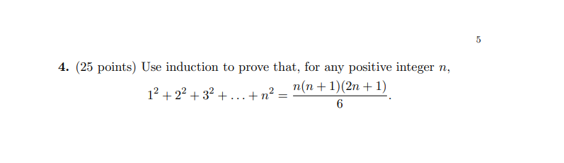 5 4 25 Points Use Induction To Prove That For Any Positive Integer N 12 22 32 N2 N N 1 2n 1 6 1