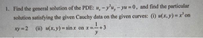 1 Find The General Solution Of The Pde U Y U Yu 0 And Find The Particular Solution Satisfying The Given Cauch 1
