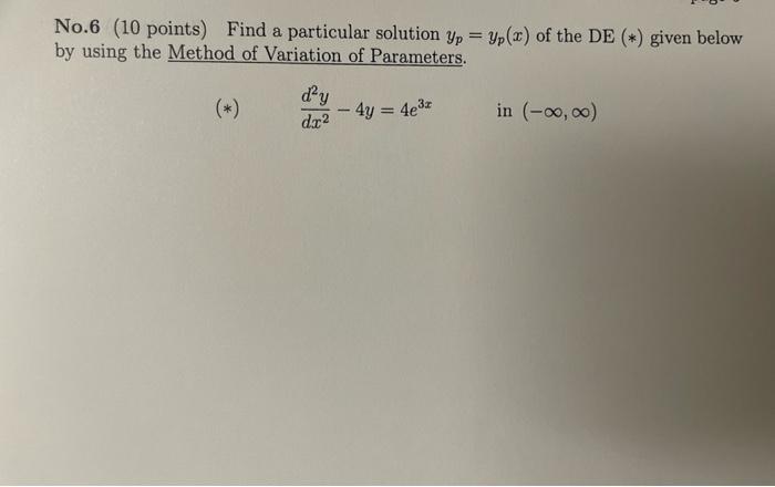 No 6 10 Points Find A Particular Solution Yp Yp X Of The De Given Below By Using The Method Of Variation Of P 1
