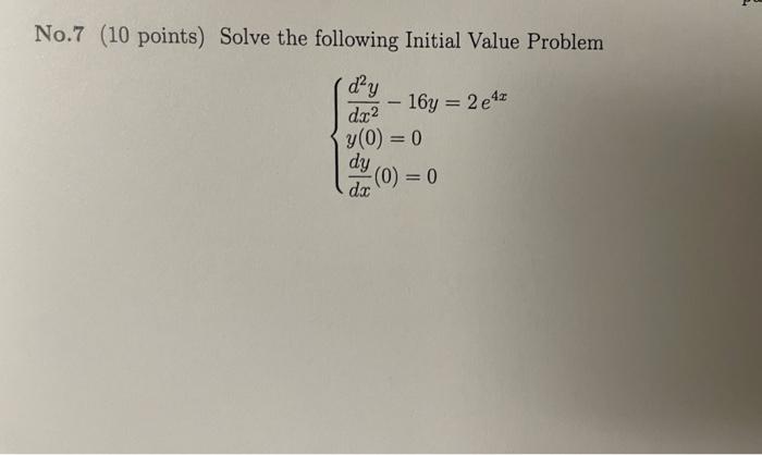 No 7 10 Points Solve The Following Initial Value Problem Dy 16y 2e42 Dx Y 0 0 Dy O 0 Dc No 7 10 Points 2