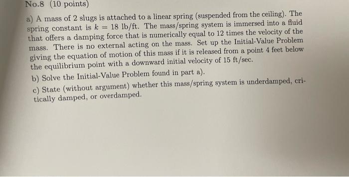 No 8 10 Points A A Mass Of 2 Slugs Is Attached To A Linear Spring Suspended From The Ceiling The Spring Constant I 1