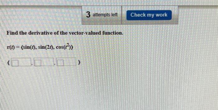 3 Attempts Left Check My Work Find The Derivative Of The Vector Valued Function R T Sin T Sin 21 Cos T 1