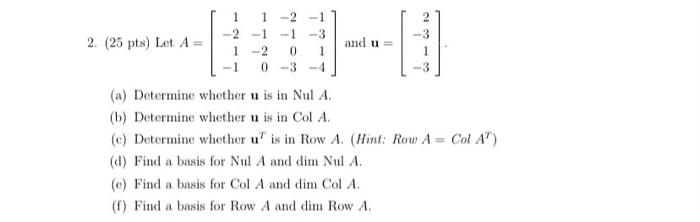2 25 Pts Let A 1 1 2 1 2 1 1 2 0 1 1 0 3 4 And U 1 A Determine Whether U Is In Nul A B Determine Whether U 1
