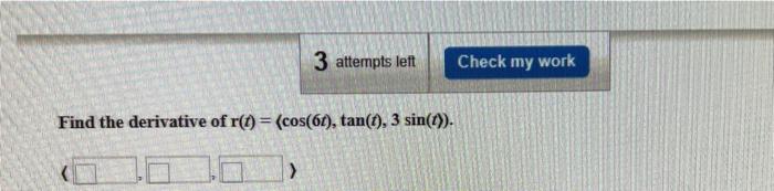 3 Attempts Left Check My Work Find The Derivative Of R T Cos 6t Tan 1 3 Sin T 1