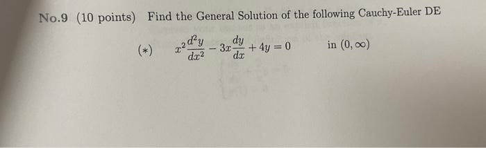 No 9 10 Points Find The General Solution Of The Following Cauchy Euler De X202y Dy 32 4y 0 De In 0 00 Dx 1