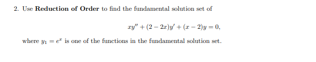 2 Use Reduction Of Order To Find The Fundamental Solution Set Of Ry 2 2r Y X 2 Y 0 Where Yi E Is One Of 1