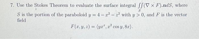 S 7 Use The Stokes Theorem To Evaluate The Surface Integral Ss V X F Nds Where S Is The Portion Of The Paraboloid Y 1