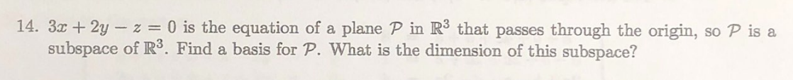 14 3x 2y Z 0 Is The Equation Of A Plane P In R3 That Passes Through The Origin So P Is A Subspace Of R3 Find A 1