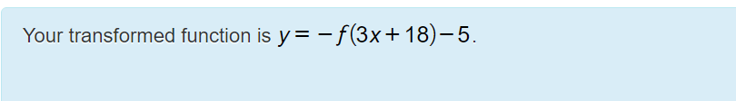 Your Transformed Function Is Y F 3x 18 5 4 Write Out The Equation Of The Transformed Function Assuming The Base 1