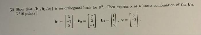 2 Show That Bi Ba B3 Is An Orthogonal Basis For R3 Then Express X As A Linear Combination Of The B S 2 10 Point 1