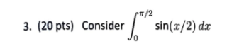 3 20 Pts Consider 5 Sin 3 2 De C Approximate The Integral Using The Composite Simpson S Rule With N 5 And F 1
