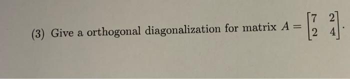 17 2 2 4 3 Give A Orthogonal Diagonalization For Matrix A 1