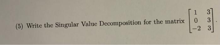 1 3 0 3 2 3 5 Write The Singular Value Decomposition For The Matrix 1