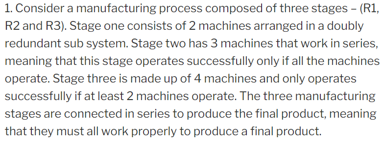 1 Consider A Manufacturing Process Composed Of Three Stages R1 R2 And R3 Stage One Consists Of 2 Machines Arrange 1
