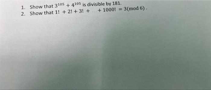 1 Show That 3105 4105 Is Divisible By 181 2 Show That 1 2 3 1000 3 Mod 6 1