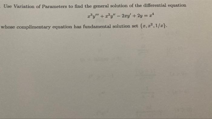 Use Variation Of Parameters To Find The General Solution Of The Differential Equation Ry Xy 2xy 2y 2 Whose Co 1