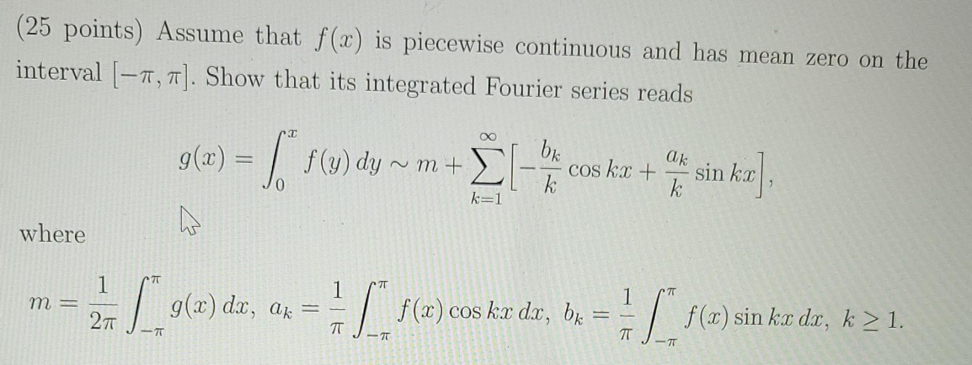 25 Points Assume That F X Is Piecewise Continuous And Has Mean Zero On The Interval 7 7 Show That Its Integrated 1