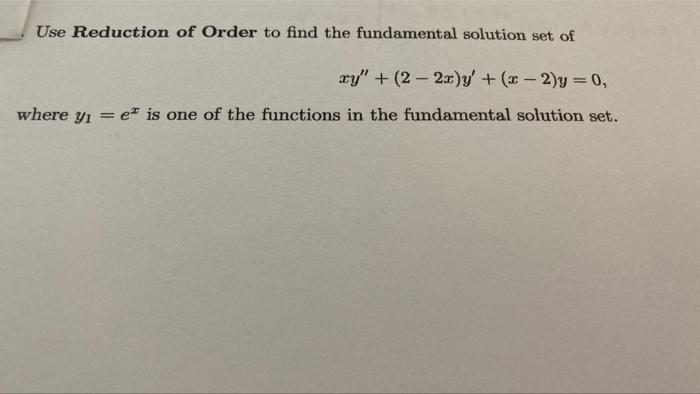Use Reduction Of Order To Find The Fundamental Solution Set Of Xy 2 2 0 Y X 2 Y 0 Where Yi Et Is One Of 1