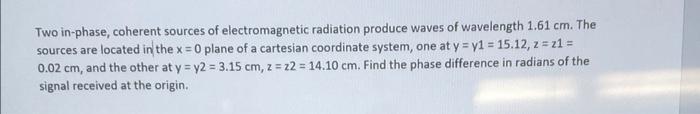 Two In Phase Coherent Sources Of Electromagnetic Radiation Produce Waves Of Wavelength 1 61 Cm The Sources Are Located 1