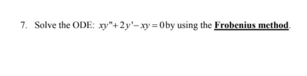 7 Solve The Ode Xy 2y Xy Oby Using The Frobenius Method 1