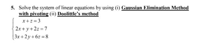 5 Solve The System Of Linear Equations By Using 1 Gaussian Elimination Method With Pivoting Ii Doolittle S Method X 1