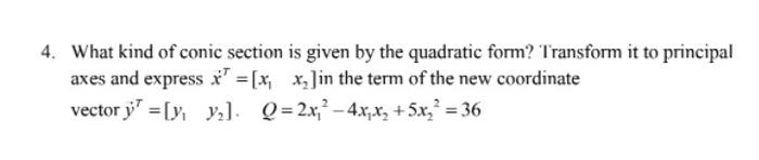 4 What Kind Of Conic Section Is Given By The Quadratic Form Transform It To Principal Axes And Express X X X In 1