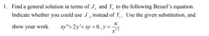 1 Find A General Solution In Terms Of J And Y To The Following Bessel S Equation Indicate Whether You Could Use J I 1