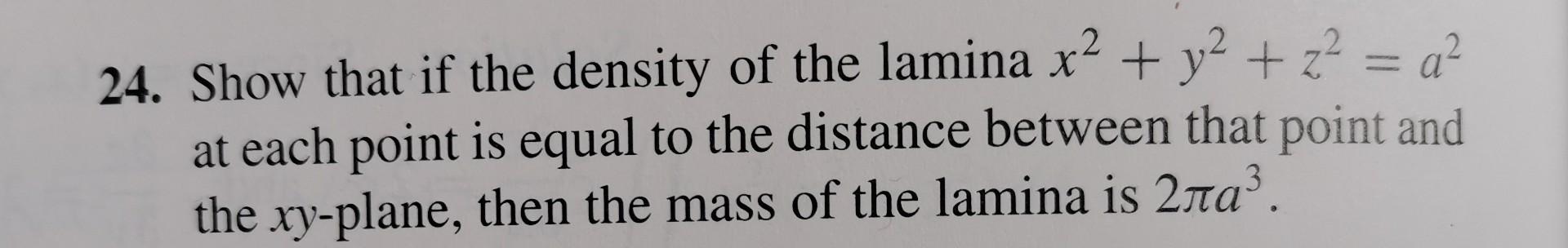 24 Show That If The Density Of The Lamina X2 Y2 Z2 A At Each Point Is Equal To The Distance Between That Point 1