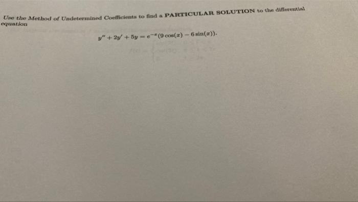Use The Method Of Undetermined Coefficients To Find A Particular Solution To The Detentini Equation Y 2y 5y 9 C 1