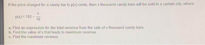 If The Price Charged For A Candy Bar Is P X Cents Then X Thousand Candy Bars Will Be Sold In A Certain City Where X P 1