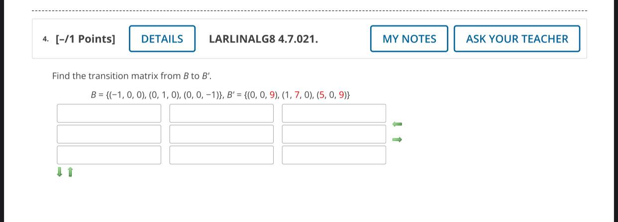 4 1 Points Details Larlinalg8 4 7 021 My Notes Ask Your Teacher Find The Transition Matrix From B To B B 1 1