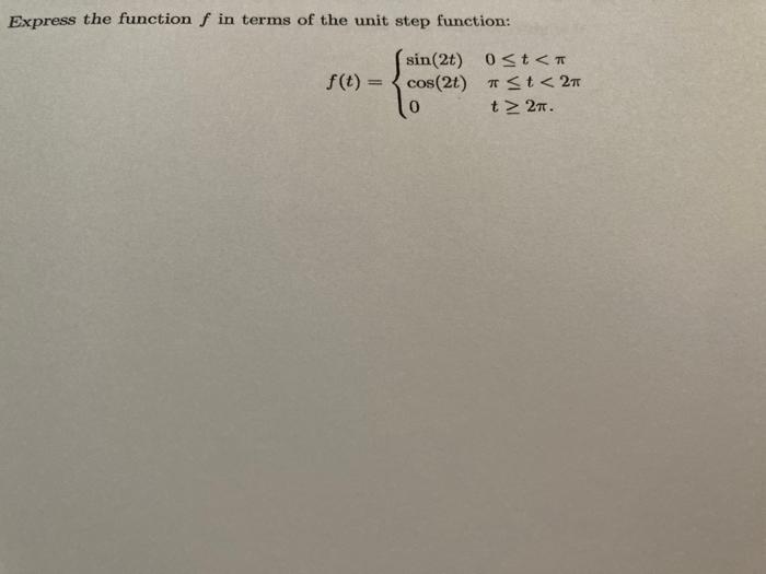 Express The Function F In Terms Of The Unit Step Function F T Sin 2t 0 T Cos 2 T T 27 T 27 1