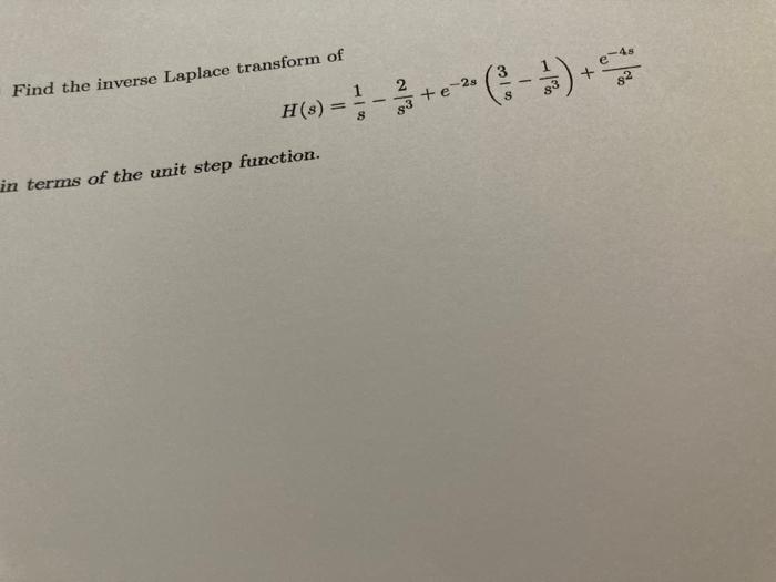 E 45 82 Find The Inverse Laplace Transform Of 1 Te 2 5 S H 3 8 In Terms Of The Unit Step Function 1