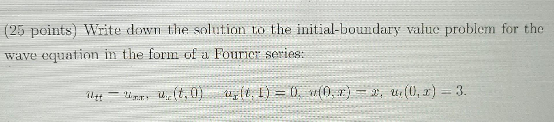 25 Points Write Down The Solution To The Initial Boundary Value Problem For The Wave Equation In The Form Of A Fourier 1