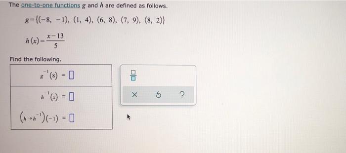 The One To One Functions G And H Are Defined As Follows G 8 1 1 4 6 8 7 9 8 2 H X X 13 5 Find T 1