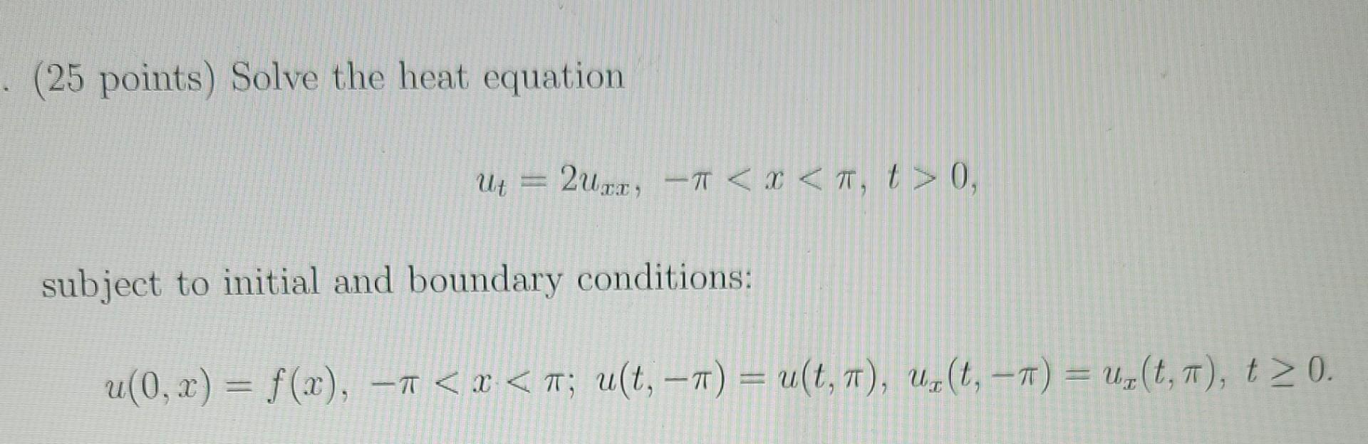 25 Points Solve The Heat Equation Ut 2uxx X 1 T 0 Subject To Initial And Boundary Conditions U 0 X 1